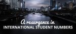 A RESURGENCE IN INTERNATIONAL STUDENT NUMBERS